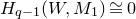 upper H Subscript q minus 1 Baseline left parenthesis upper W comma upper M 1 right parenthesis approximately equals 0