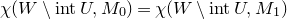 chi left parenthesis upper W minus normal i normal n normal t upper U comma upper M 0 right parenthesis equals chi left parenthesis upper W minus normal i normal n normal t upper U comma upper M 1 right parenthesis