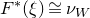 upper F Superscript asterisk Baseline left parenthesis xi right parenthesis approximately equals nu Subscript upper W
