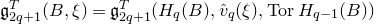 German g Subscript 2 q plus 1 Superscript upper T Baseline left parenthesis upper B comma xi right parenthesis equals German g Subscript 2 q plus 1 Superscript upper T Baseline left parenthesis upper H Subscript q Baseline left parenthesis upper B right parenthesis comma ModifyingAbove v With caret Subscript q Baseline left parenthesis xi right parenthesis comma normal upper T normal o normal r upper H Subscript q minus 1 Baseline left parenthesis upper B right parenthesis right parenthesis