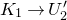 upper K 1 right arrow upper U prime 2