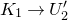 upper K 1 right arrow upper U prime 2