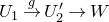 upper U 1 right arrow Overscript g Endscripts upper U prime 2 right arrow upper W