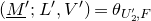 left parenthesis upper M underbar Superscript prime Baseline semicolon upper L prime comma upper V Superscript prime Baseline right parenthesis equals theta Subscript upper U prime 2 comma upper F