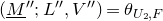 left parenthesis upper M underbar Superscript double prime Baseline semicolon upper L double prime comma upper V Superscript double prime Baseline right parenthesis equals theta Subscript upper U 2 comma upper F