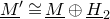 upper M underbar Superscript prime Baseline approximately equals upper M underbar circled plus upper H underbar Subscript 2
