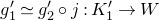 g prime 1 asymptotically equals g prime 2 ring j colon upper K prime 1 right arrow upper W