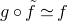 g ring f overtilde asymptotically equals f