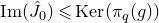 normal upper I normal m left parenthesis ModifyingAbove upper J With caret Subscript 0 Baseline right parenthesis less than or slanted equals normal upper K normal e normal r left parenthesis pi Subscript q Baseline left parenthesis g right parenthesis right parenthesis