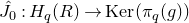 ModifyingAbove upper J With caret Subscript 0 Baseline colon upper H Subscript q Baseline left parenthesis upper R right parenthesis right arrow normal upper K normal e normal r left parenthesis pi Subscript q Baseline left parenthesis g right parenthesis right parenthesis