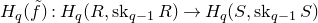 upper H Subscript q Baseline left parenthesis f overtilde right parenthesis colon upper H Subscript q Baseline left parenthesis upper R comma normal s normal k Subscript q minus 1 Baseline upper R right parenthesis right arrow upper H Subscript q Baseline left parenthesis upper S comma normal s normal k Subscript q minus 1 Baseline upper S right parenthesis