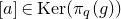 left bracket a right bracket element of normal upper K normal e normal r left parenthesis pi Subscript q Baseline left parenthesis g right parenthesis right parenthesis