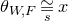 theta Subscript upper W comma upper F Baseline approximately equals Underscript Superscript s Baseline Endscripts x
