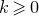 k greater than or slanted equals 0