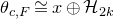 theta Subscript c comma upper F Baseline approximately equals x circled plus script upper H Subscript 2 k