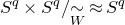 upper S Superscript q Baseline times upper S Superscript q Baseline slash tilde Underscript upper W Endscripts almost equals upper S Superscript q