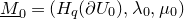 upper M underbar Subscript 0 Baseline equals left parenthesis upper H Subscript q Baseline left parenthesis partial differential upper U 0 right parenthesis comma lamda 0 comma mu 0 right parenthesis