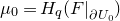 mu 0 equals upper H Subscript q Baseline left parenthesis upper F vertical bar Subscript partial differential upper U 0 Baseline right parenthesis