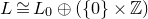 upper L approximately equals upper L 0 circled plus left parenthesis StartSet 0 EndSet times double struck upper Z right parenthesis