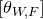 left bracket theta Subscript upper W comma upper F Baseline right bracket