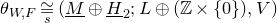 theta Subscript upper W comma upper F Baseline approximately equals Underscript Superscript s Baseline Endscripts left parenthesis upper M underbar circled plus upper H underbar Subscript 2 Baseline semicolon upper L circled plus left parenthesis double struck upper Z times StartSet 0 EndSet right parenthesis comma upper V right parenthesis