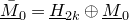 upper M overbar underbar Subscript 0 Baseline equals upper H underbar Subscript 2 k Baseline circled plus upper M underbar Subscript 0