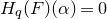 upper H Subscript q Baseline left parenthesis upper F right parenthesis left parenthesis alpha right parenthesis equals 0