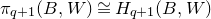 pi Subscript q plus 1 Baseline left parenthesis upper B comma upper W right parenthesis approximately equals upper H Subscript q plus 1 Baseline left parenthesis upper B comma upper W right parenthesis