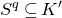 upper S Superscript q Baseline subset of or equal to upper K prime