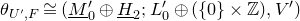 theta Subscript upper U prime comma upper F Baseline approximately equals left parenthesis upper M underbar Subscript 0 Superscript prime Baseline circled plus upper H underbar Subscript 2 Baseline semicolon upper L prime 0 circled plus left parenthesis StartSet 0 EndSet times double struck upper Z right parenthesis comma upper V Superscript prime Baseline right parenthesis