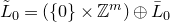 upper L overtilde Subscript 0 Baseline equals left parenthesis StartSet 0 EndSet times double struck upper Z Superscript m Baseline right parenthesis circled plus upper L overbar Subscript 0