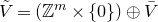 upper V overtilde equals left parenthesis double struck upper Z Superscript m Baseline times StartSet 0 EndSet right parenthesis circled plus upper V overbar