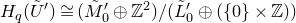 upper H Subscript q Baseline left parenthesis upper U overtilde Superscript prime Baseline right parenthesis approximately equals left parenthesis upper M overtilde prime Subscript 0 Baseline circled plus double struck upper Z squared right parenthesis divided by left parenthesis upper L overtilde prime Subscript 0 Baseline circled plus left parenthesis StartSet 0 EndSet times double struck upper Z right parenthesis right parenthesis