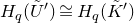 upper H Subscript q Baseline left parenthesis upper U overtilde Superscript prime Baseline right parenthesis approximately equals upper H Subscript q Baseline left parenthesis upper K overtilde Superscript prime Baseline right parenthesis