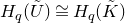 upper H Subscript q Baseline left parenthesis upper U overtilde right parenthesis approximately equals upper H Subscript q Baseline left parenthesis upper K overtilde right parenthesis