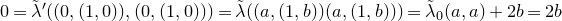 0 equals ModifyingAbove lamda With tilde prime left parenthesis left parenthesis 0 comma left parenthesis 1 comma 0 right parenthesis right parenthesis comma left parenthesis 0 comma left parenthesis 1 comma 0 right parenthesis right parenthesis right parenthesis equals ModifyingAbove lamda With tilde left parenthesis left parenthesis a comma left parenthesis 1 comma b right parenthesis right parenthesis left parenthesis a comma left parenthesis 1 comma b right parenthesis right parenthesis right parenthesis equals ModifyingAbove lamda With tilde Subscript 0 Baseline left parenthesis a comma a right parenthesis plus 2 b equals 2 b