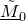 upper M overtilde underbar Subscript 0