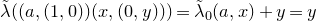 ModifyingAbove lamda With tilde left parenthesis left parenthesis a comma left parenthesis 1 comma 0 right parenthesis right parenthesis left parenthesis x comma left parenthesis 0 comma y right parenthesis right parenthesis right parenthesis equals ModifyingAbove lamda With tilde Subscript 0 Baseline left parenthesis a comma x right parenthesis plus y equals y