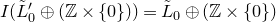 upper I left parenthesis upper L overtilde prime Subscript 0 Baseline circled plus left parenthesis double struck upper Z times StartSet 0 EndSet right parenthesis right parenthesis equals upper L overtilde Subscript 0 Baseline circled plus left parenthesis double struck upper Z times StartSet 0 EndSet right parenthesis