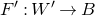 upper F prime colon upper W prime right arrow upper B
