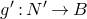 g prime colon upper N prime right arrow upper B