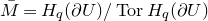 upper M overbar equals upper H Subscript q Baseline left parenthesis partial differential upper U right parenthesis divided by normal upper T normal o normal r upper H Subscript q Baseline left parenthesis partial differential upper U right parenthesis