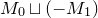 upper M 0 square cup left parenthesis minus upper M 1 right parenthesis