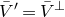 upper V overbar prime equals upper V overbar Superscript up tack