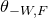 theta Subscript negative upper W comma upper F
