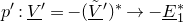 p prime colon upper V underbar Superscript prime Baseline equals minus left parenthesis upper V overtilde underbar Superscript prime Baseline right parenthesis Superscript asterisk Baseline right arrow minus upper E underbar Subscript 1 Superscript asterisk