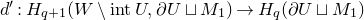 d prime colon upper H Subscript q plus 1 Baseline left parenthesis upper W minus normal i normal n normal t upper U comma partial differential upper U square cup upper M 1 right parenthesis right arrow upper H Subscript q Baseline left parenthesis partial differential upper U square cup upper M 1 right parenthesis