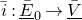 i overbar colon upper E overbar underbar Subscript 0 Baseline right arrow upper V overbar underbar