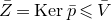 upper Z overbar equals normal upper K normal e normal r p overbar less than or slanted equals upper V overbar