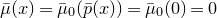 ModifyingAbove mu With bar left parenthesis x right parenthesis equals ModifyingAbove mu With bar Subscript 0 Baseline left parenthesis ModifyingAbove p With bar left parenthesis x right parenthesis right parenthesis equals ModifyingAbove mu With bar Subscript 0 Baseline left parenthesis 0 right parenthesis equals 0